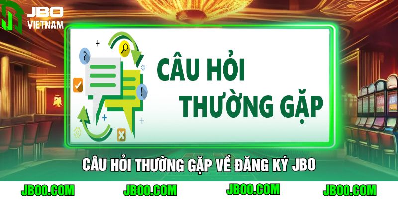 Câu Hỏi Thường Gặp Về Đăng Ký JBO