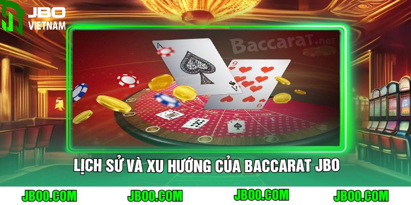 Lịch Sử và Xu Hướng Của Baccarat JBO